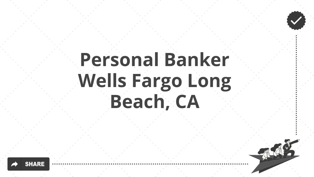 Personal Banker Wells Fargo Long Beach, CA
