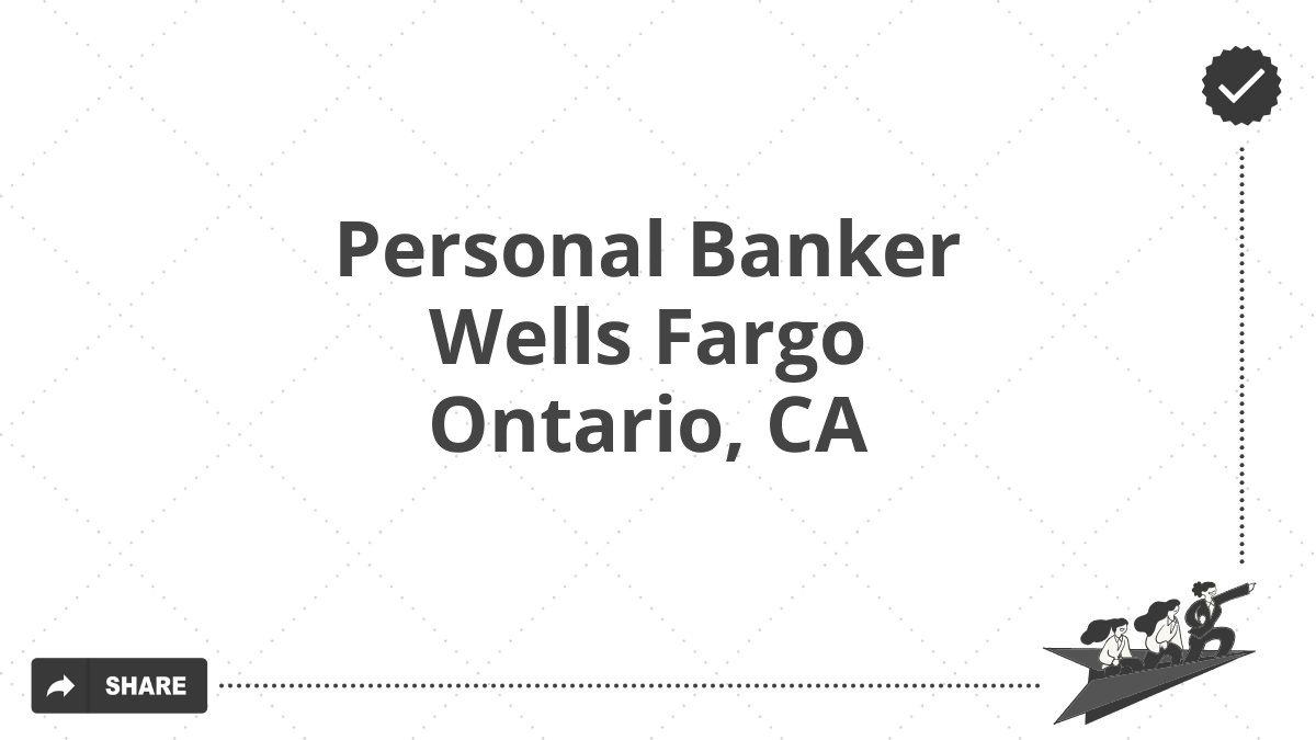 Personal Banker Wells Fargo Ontario, CA