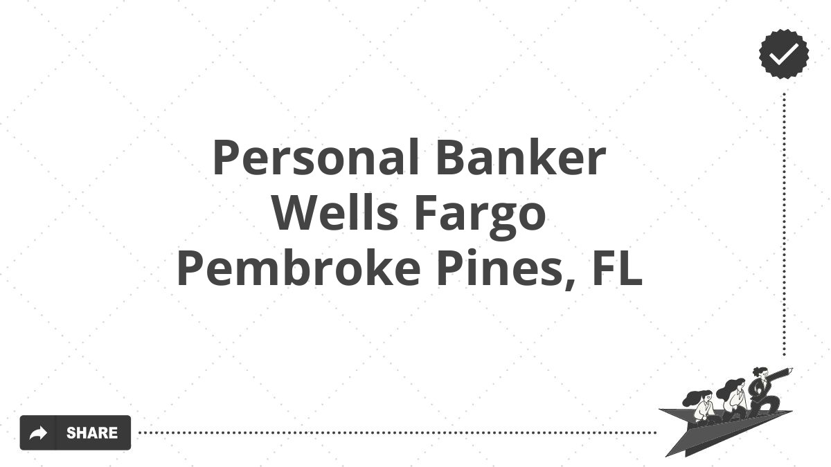 Personal Banker Wells Fargo Pembroke Pines, FL