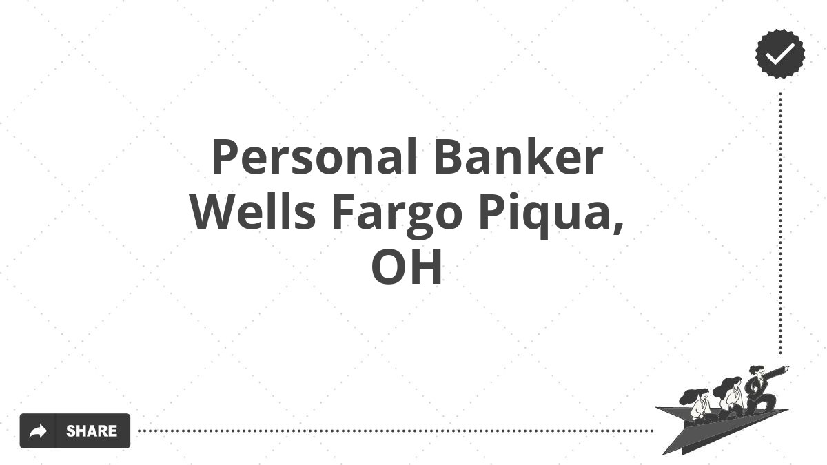 Personal Banker Wells Fargo Piqua, OH