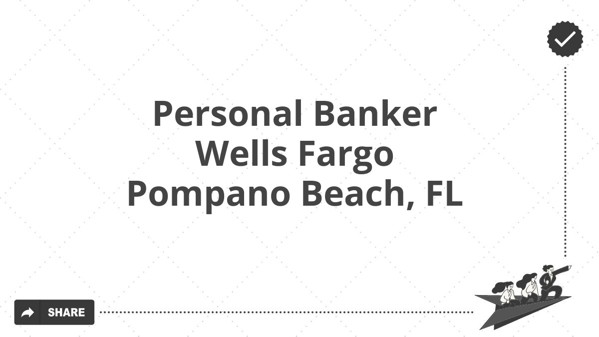 Personal Banker Wells Fargo Pompano Beach, FL