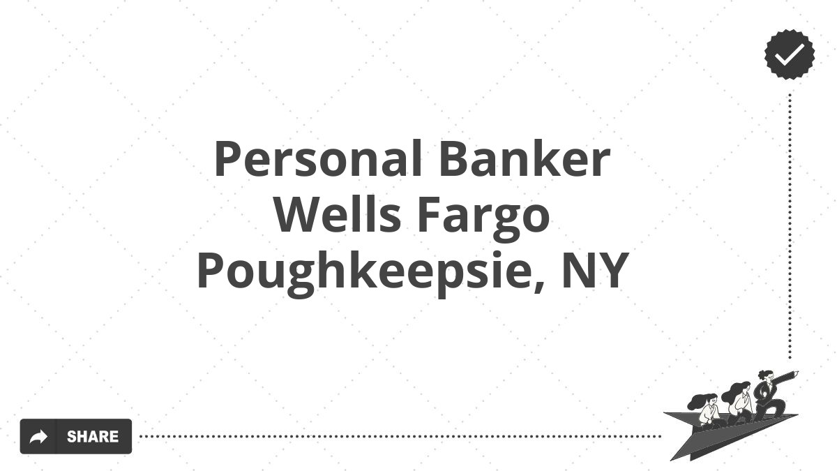 Personal Banker Wells Fargo Poughkeepsie, NY