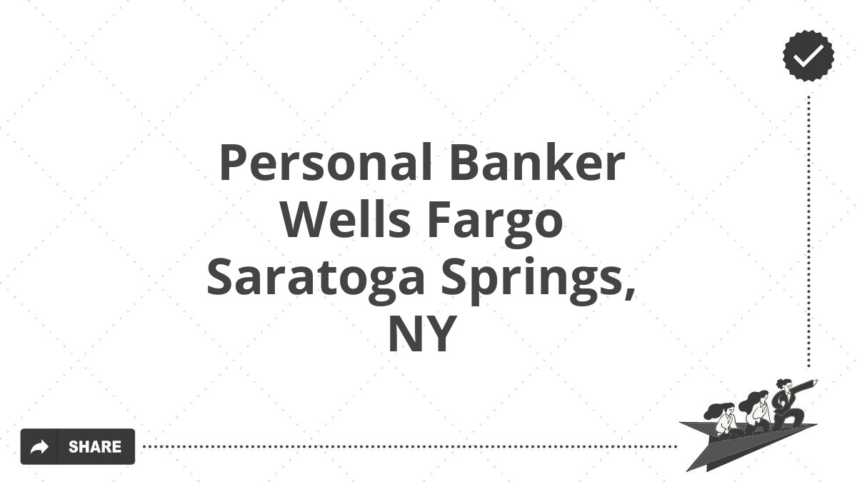 Personal Banker Wells Fargo Saratoga Springs, NY