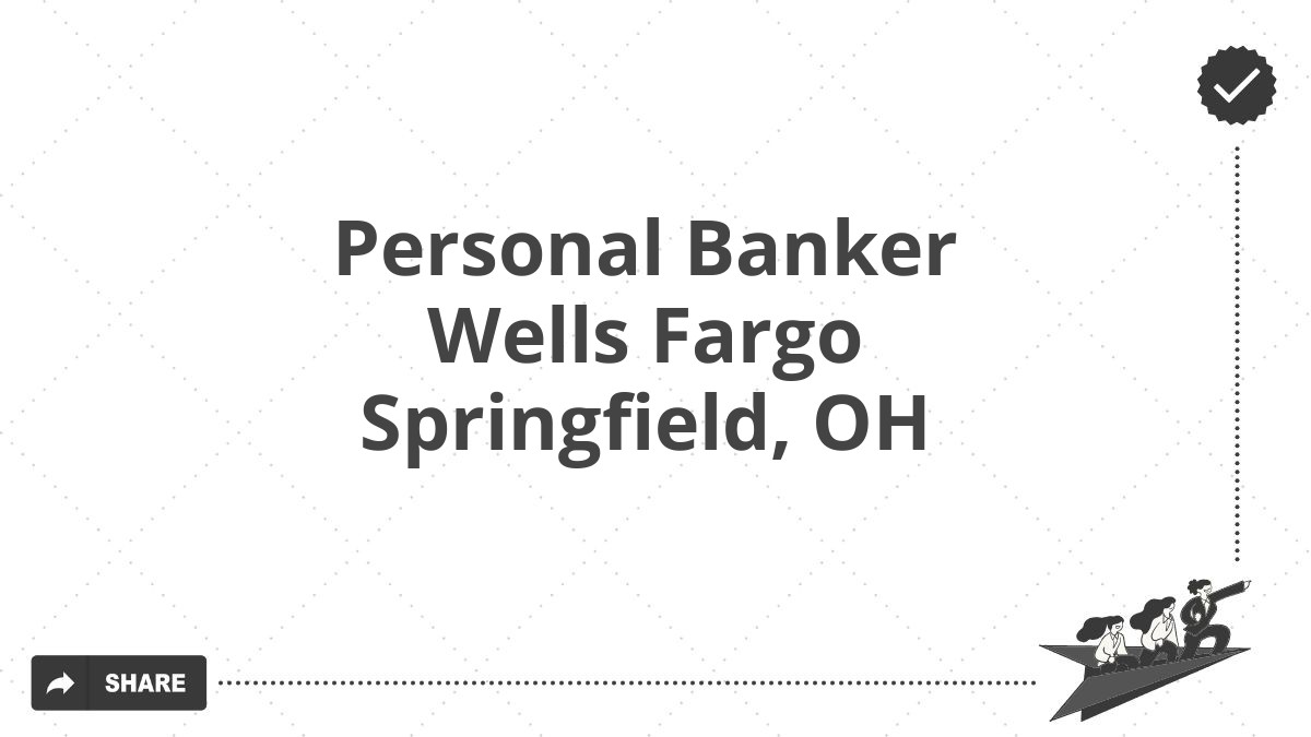 Personal Banker Wells Fargo Springfield, OH