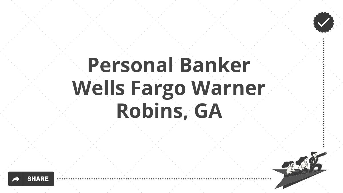 Personal Banker Wells Fargo Warner Robins, GA