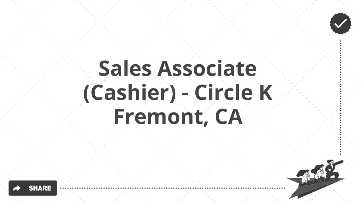 Sales Associate (Cashier) - Circle K Fremont, CA
