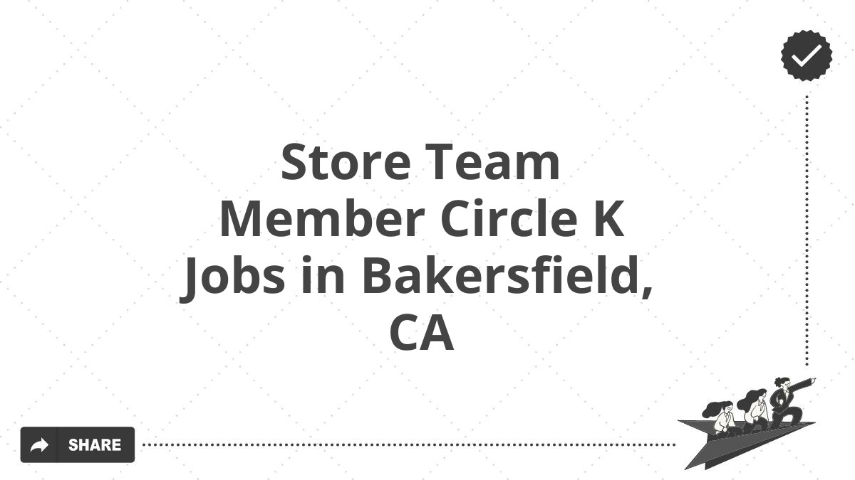 Store Team Member Circle K Jobs in Bakersfield, CA