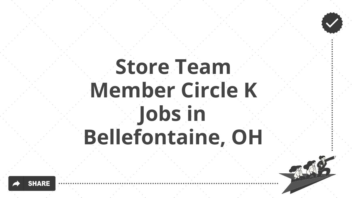 Store Team Member Circle K Jobs in Bellefontaine, OH
