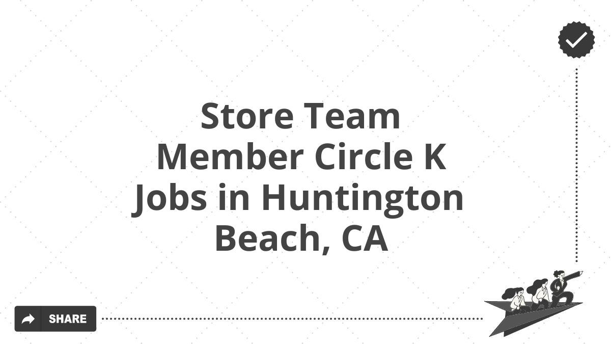 Store Team Member Circle K Jobs in Huntington Beach, CA