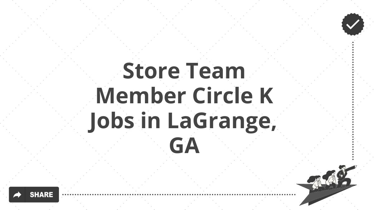 Store Team Member Circle K Jobs in LaGrange, GA