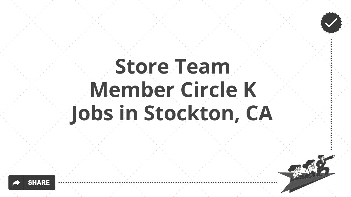 Store Team Member Circle K Jobs in Stockton, CA