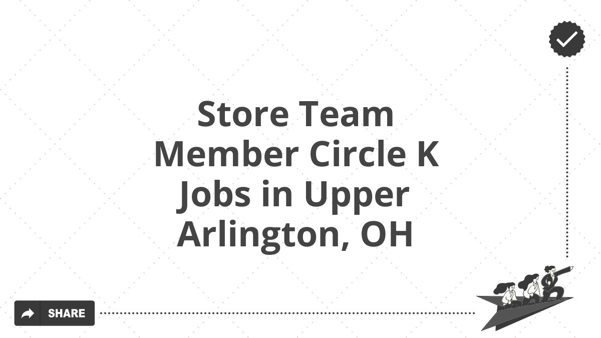 Store Team Member Circle K Jobs in Upper Arlington, OH