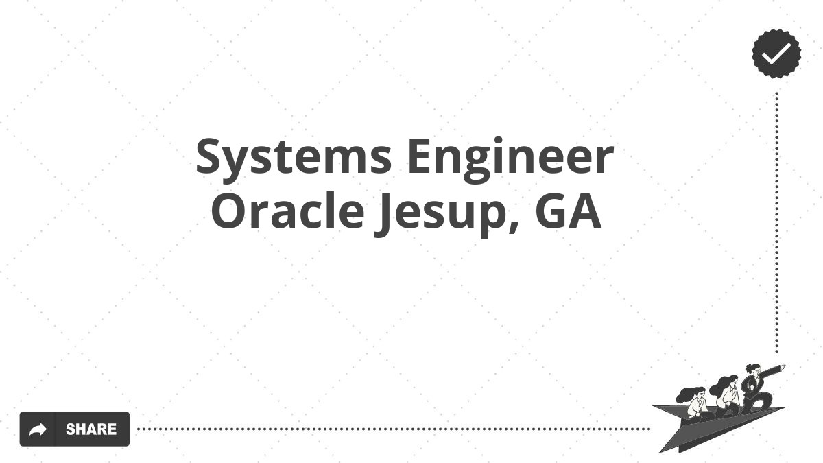 Systems Engineer Oracle Jesup, GA