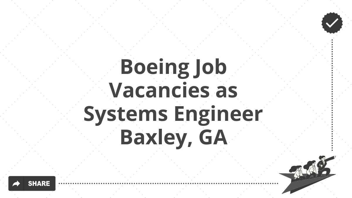 Boeing Job Vacancies as Systems Engineer Baxley, GA