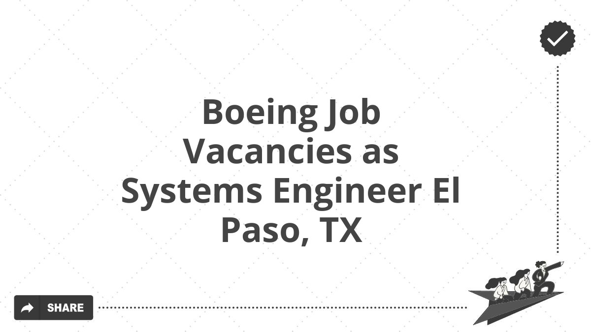 Boeing Job Vacancies as Systems Engineer El Paso, TX