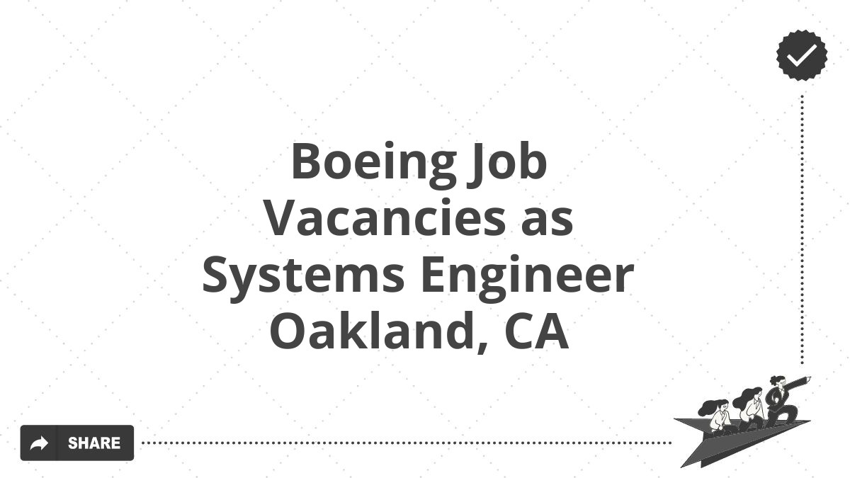 Boeing Job Vacancies as Systems Engineer Oakland, CA