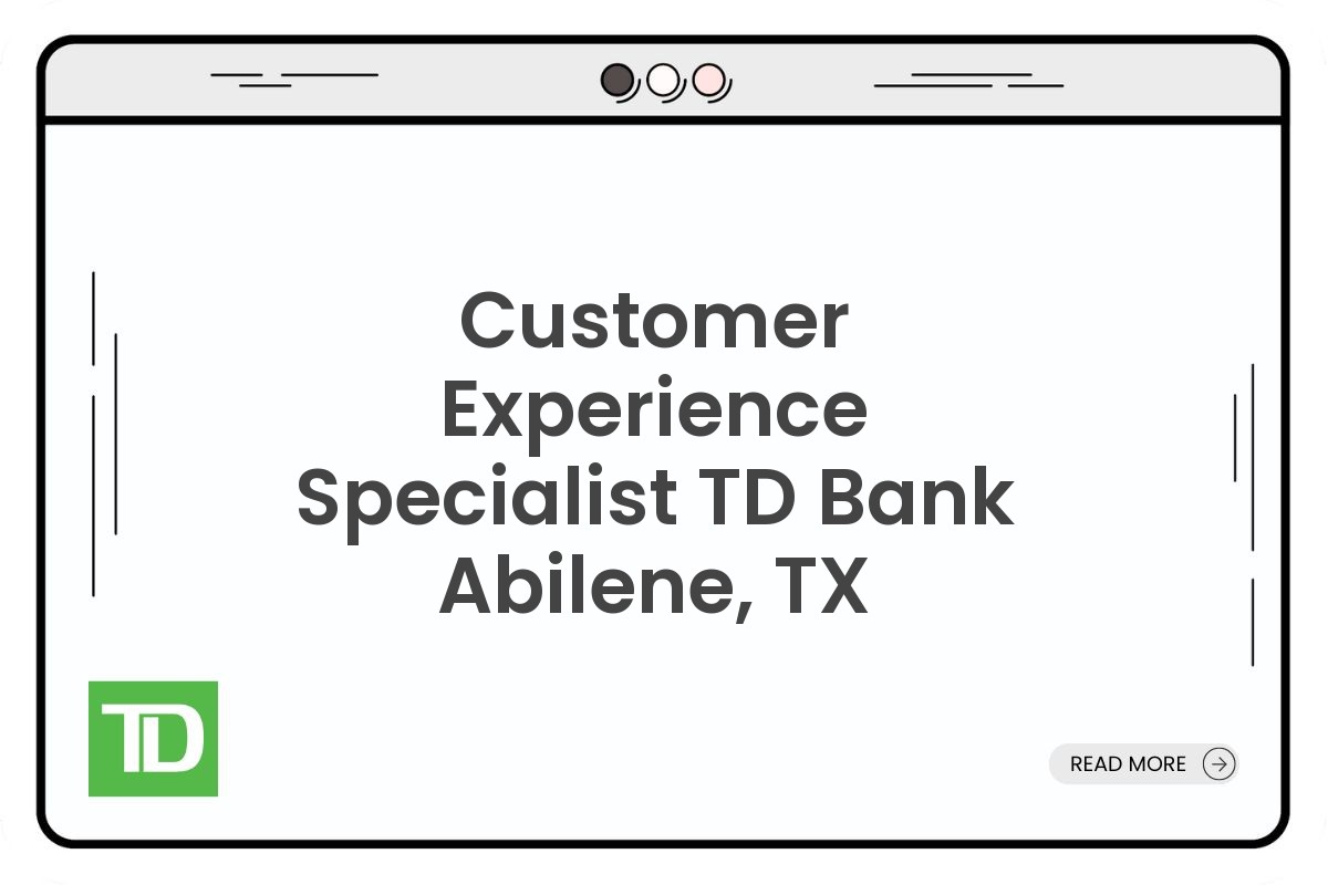Customer Experience Specialist TD Bank Abilene, TX