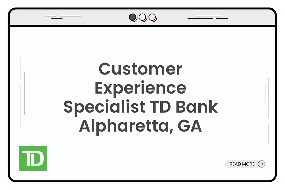 Customer Experience Specialist TD Bank Alpharetta, GA