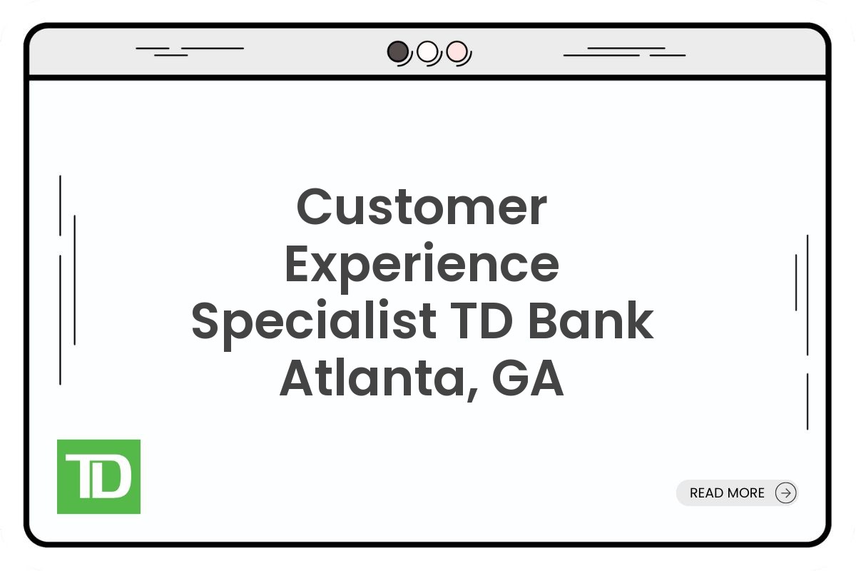 Customer Experience Specialist TD Bank Atlanta, GA