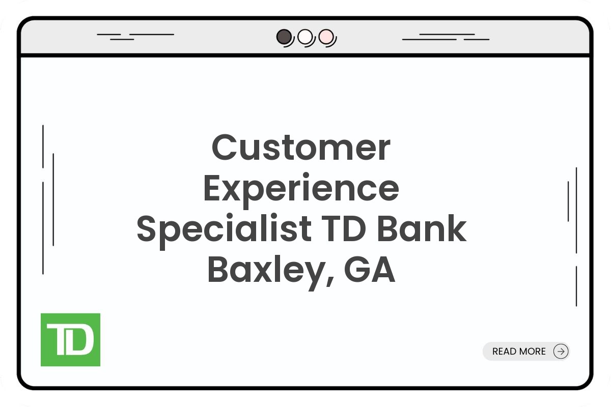 Customer Experience Specialist TD Bank Baxley, GA