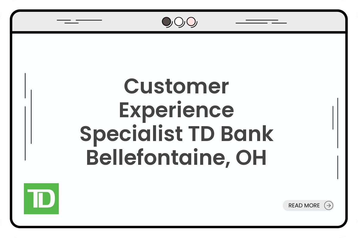 Customer Experience Specialist TD Bank Bellefontaine, OH