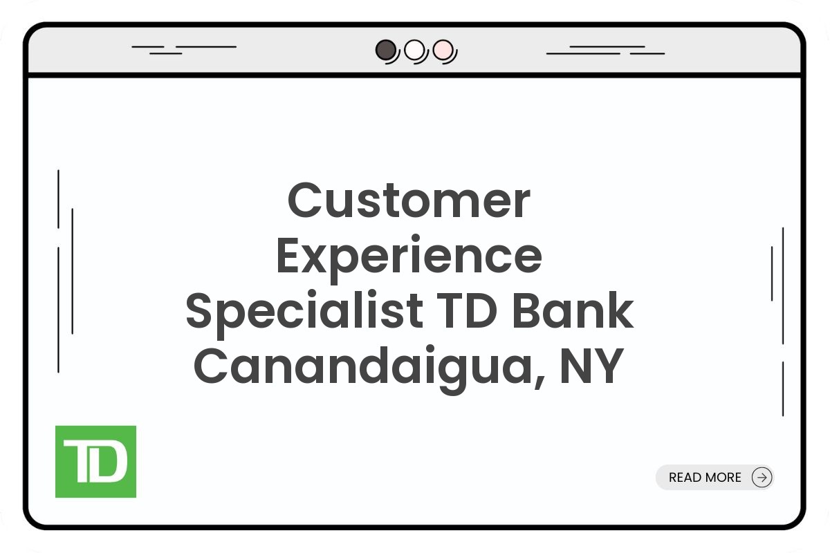 Customer Experience Specialist TD Bank Canandaigua, NY
