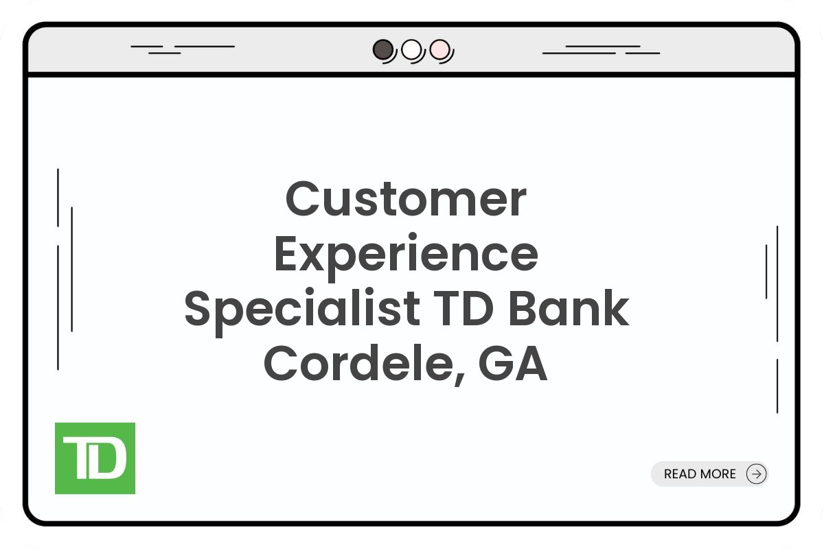 Customer Experience Specialist TD Bank Cordele, GA