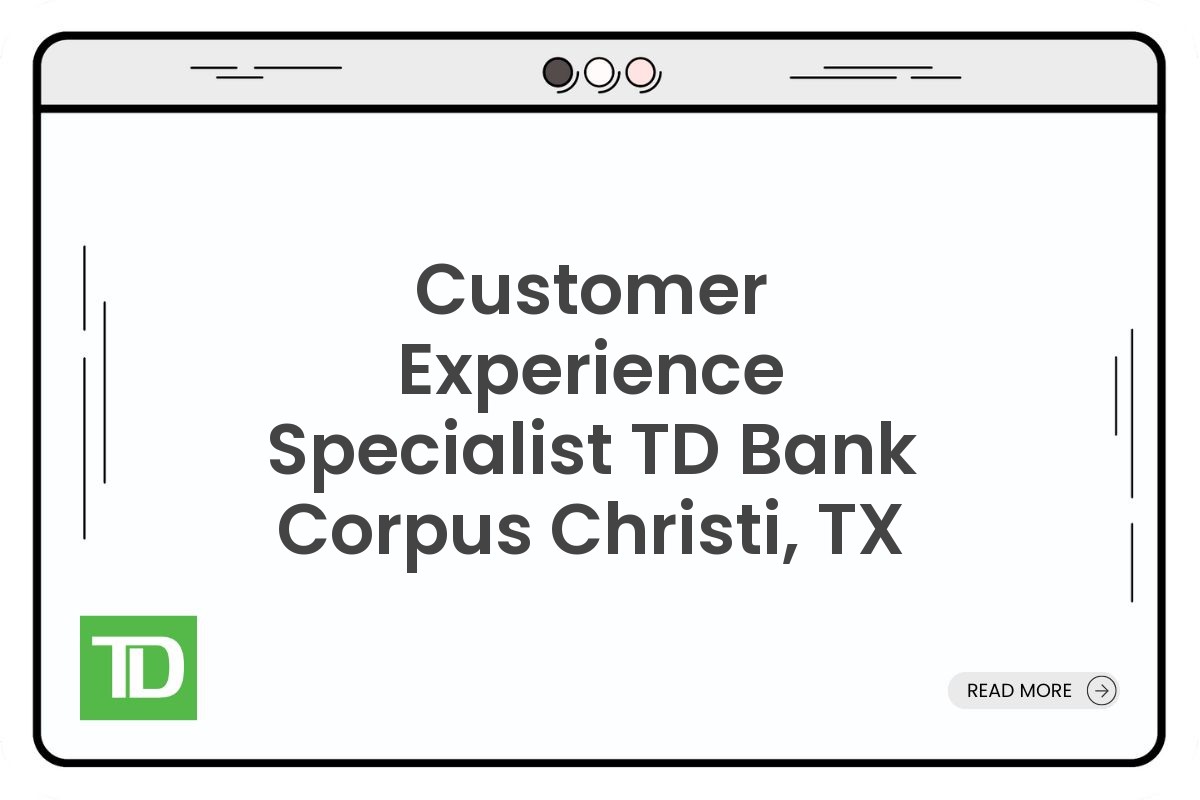 Customer Experience Specialist TD Bank Corpus Christi, TX