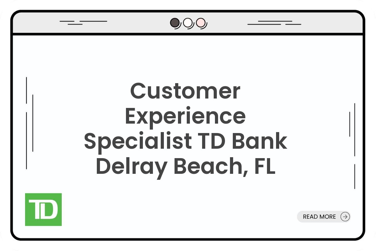 Customer Experience Specialist TD Bank Delray Beach, FL