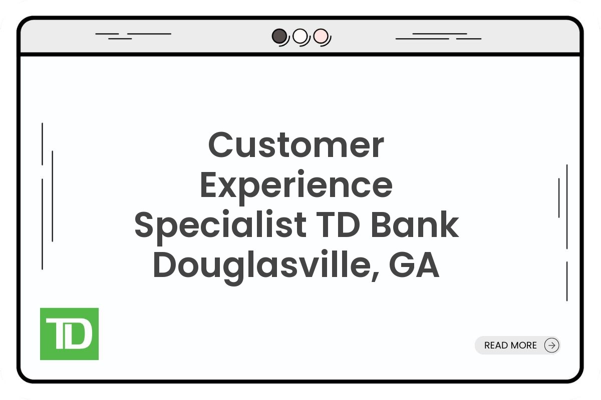 Customer Experience Specialist TD Bank Douglasville, GA