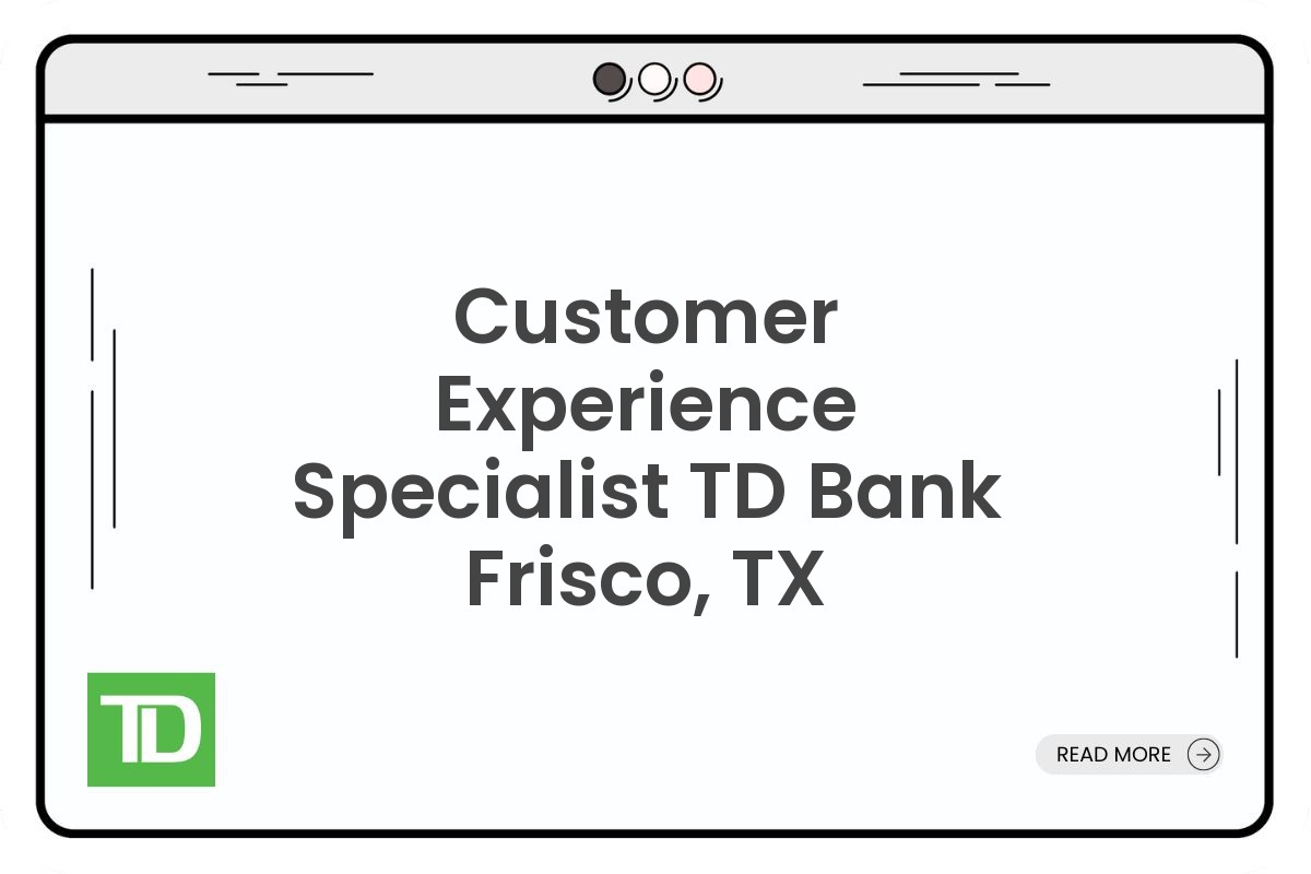 Customer Experience Specialist TD Bank Frisco, TX