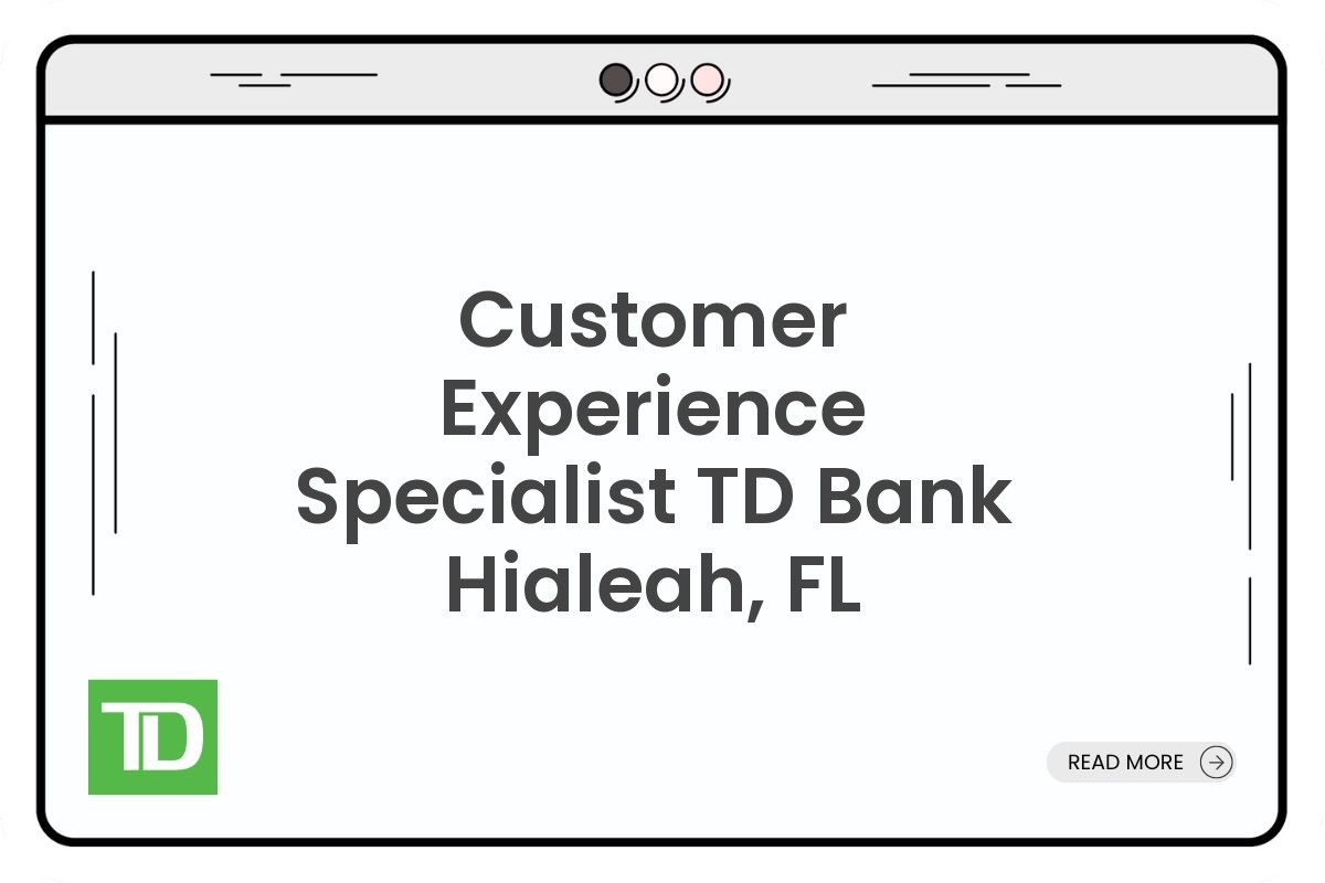 Customer Experience Specialist TD Bank Hialeah, FL