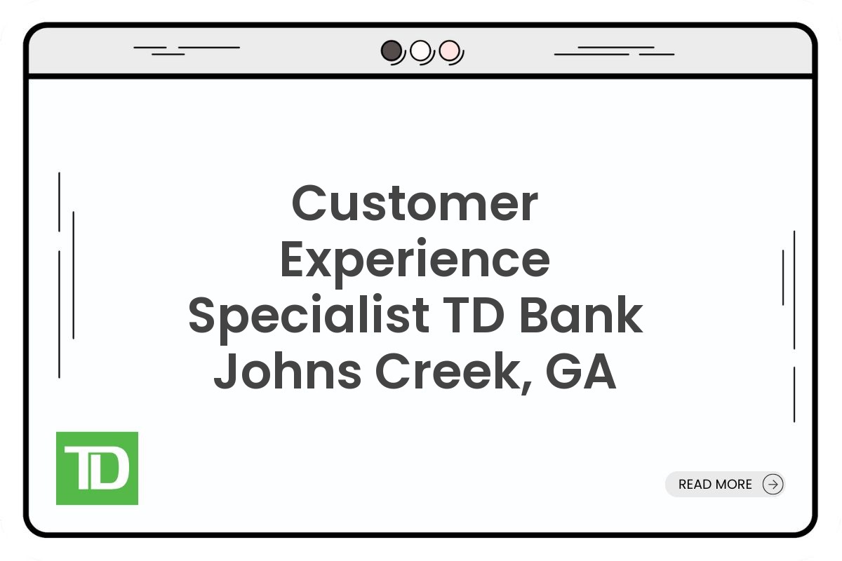 Customer Experience Specialist TD Bank Johns Creek, GA