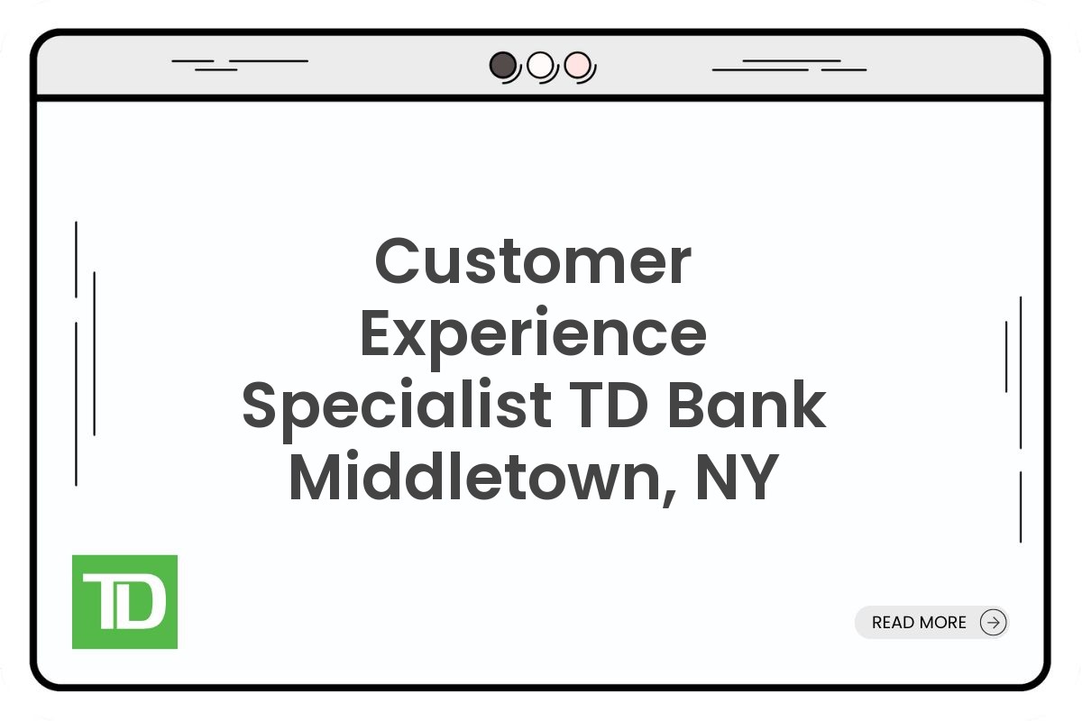 Customer Experience Specialist TD Bank Middletown, NY