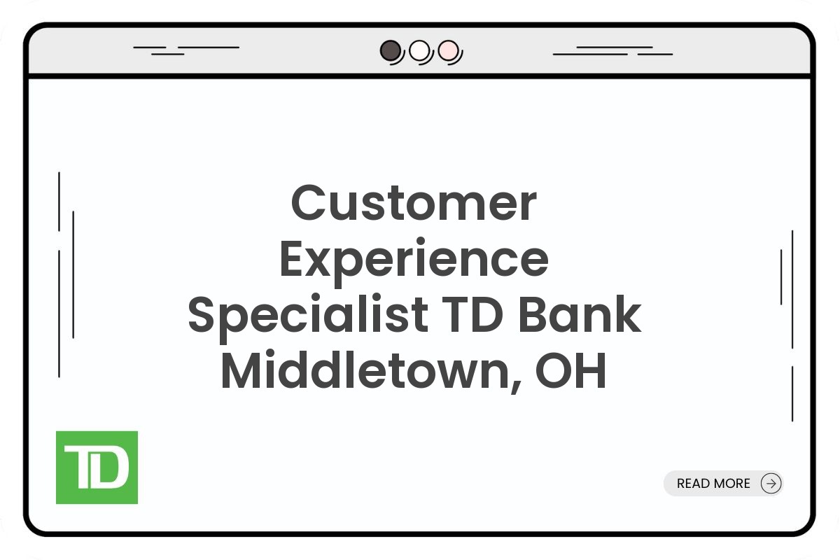 Customer Experience Specialist TD Bank Middletown, OH