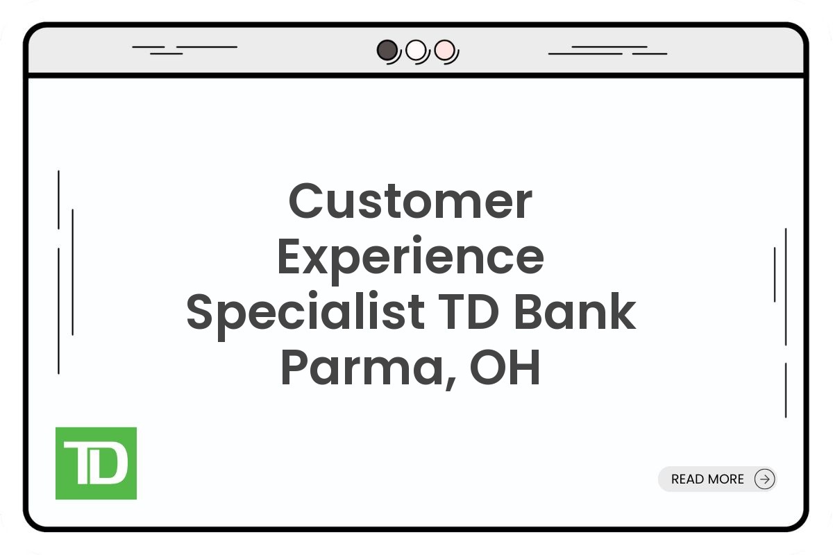 Customer Experience Specialist TD Bank Parma, OH