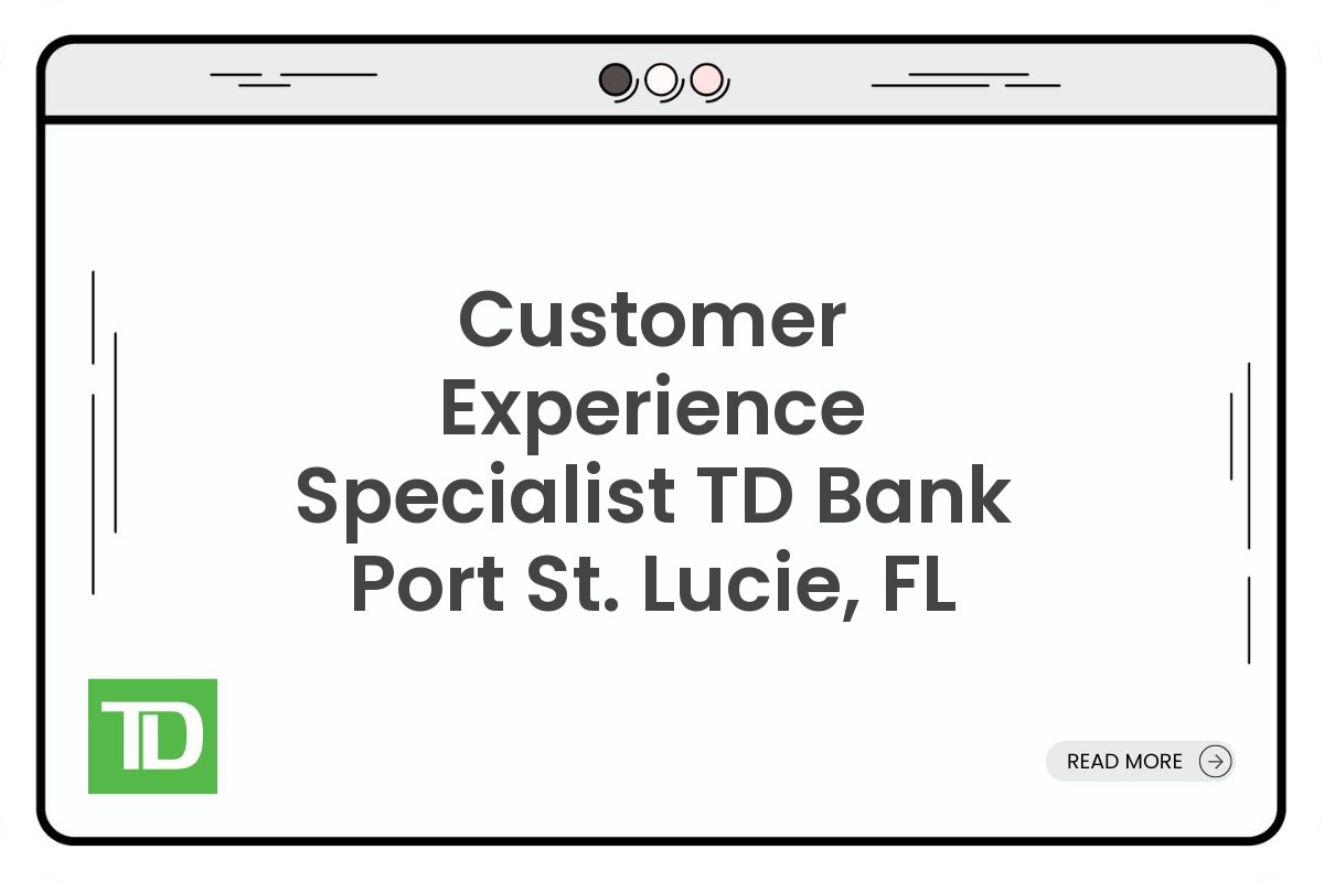 Customer Experience Specialist TD Bank Port St. Lucie, FL