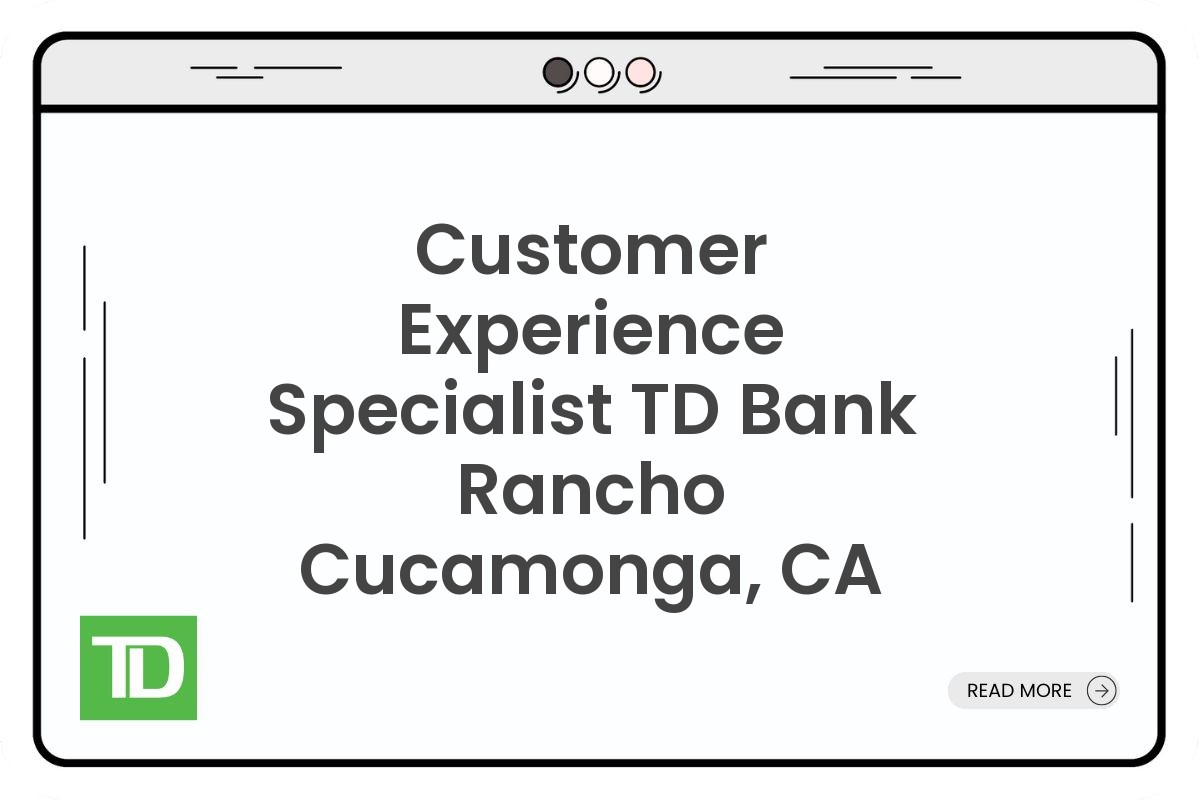 Customer Experience Specialist TD Bank Rancho Cucamonga, CA
