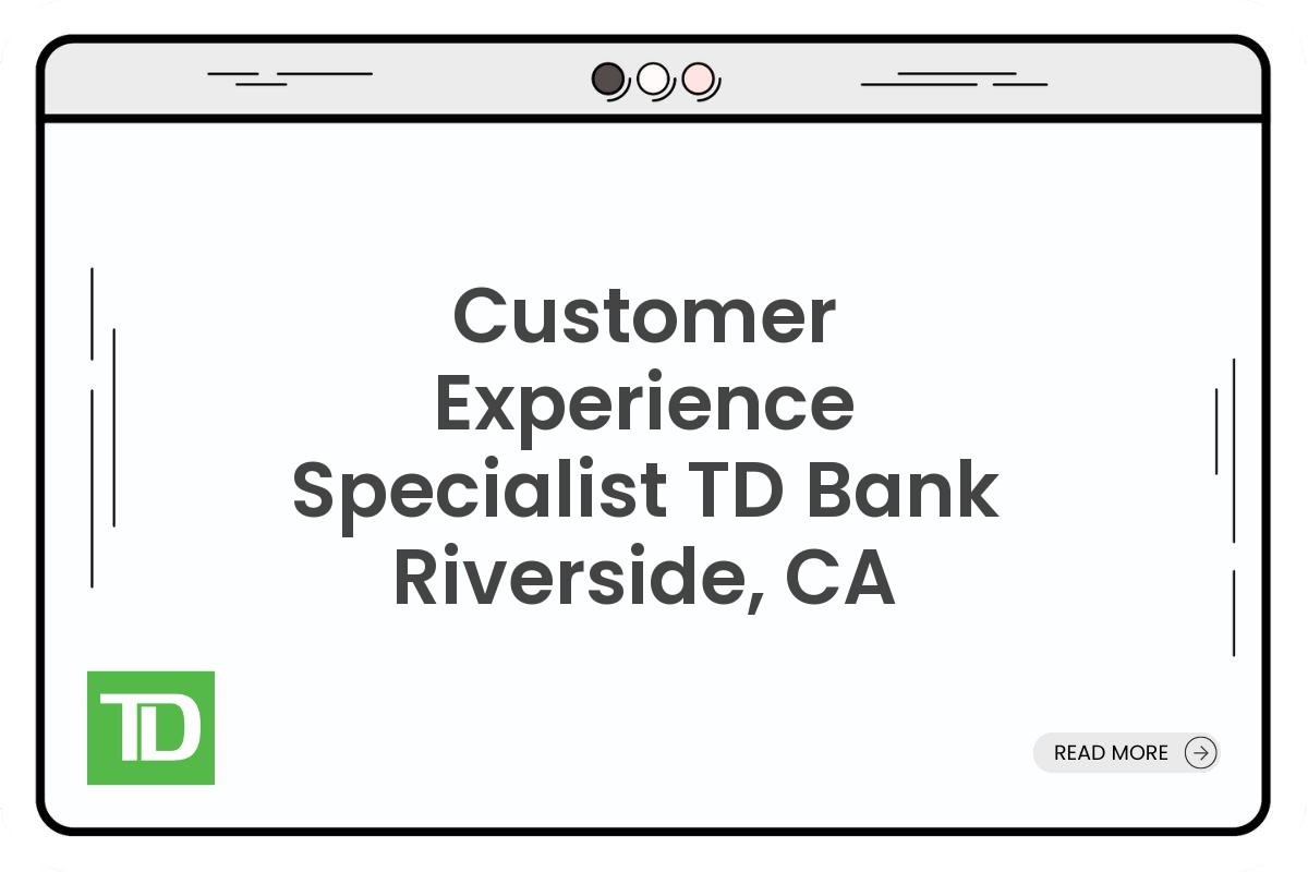 Customer Experience Specialist TD Bank Riverside, CA