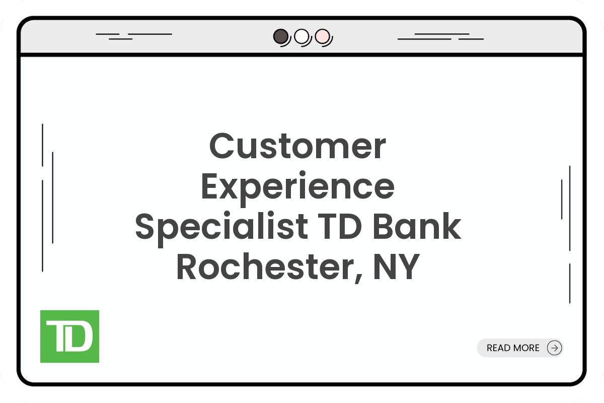 Customer Experience Specialist TD Bank Rochester, NY
