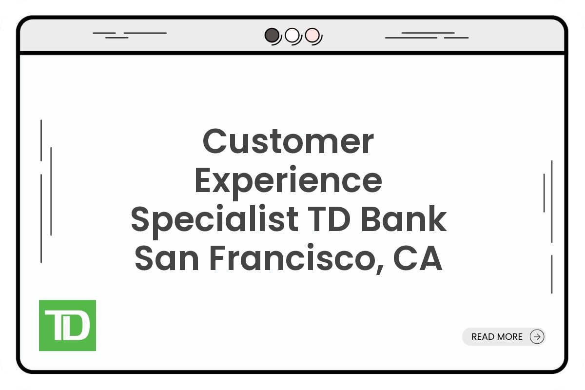 Customer Experience Specialist TD Bank San Francisco, CA