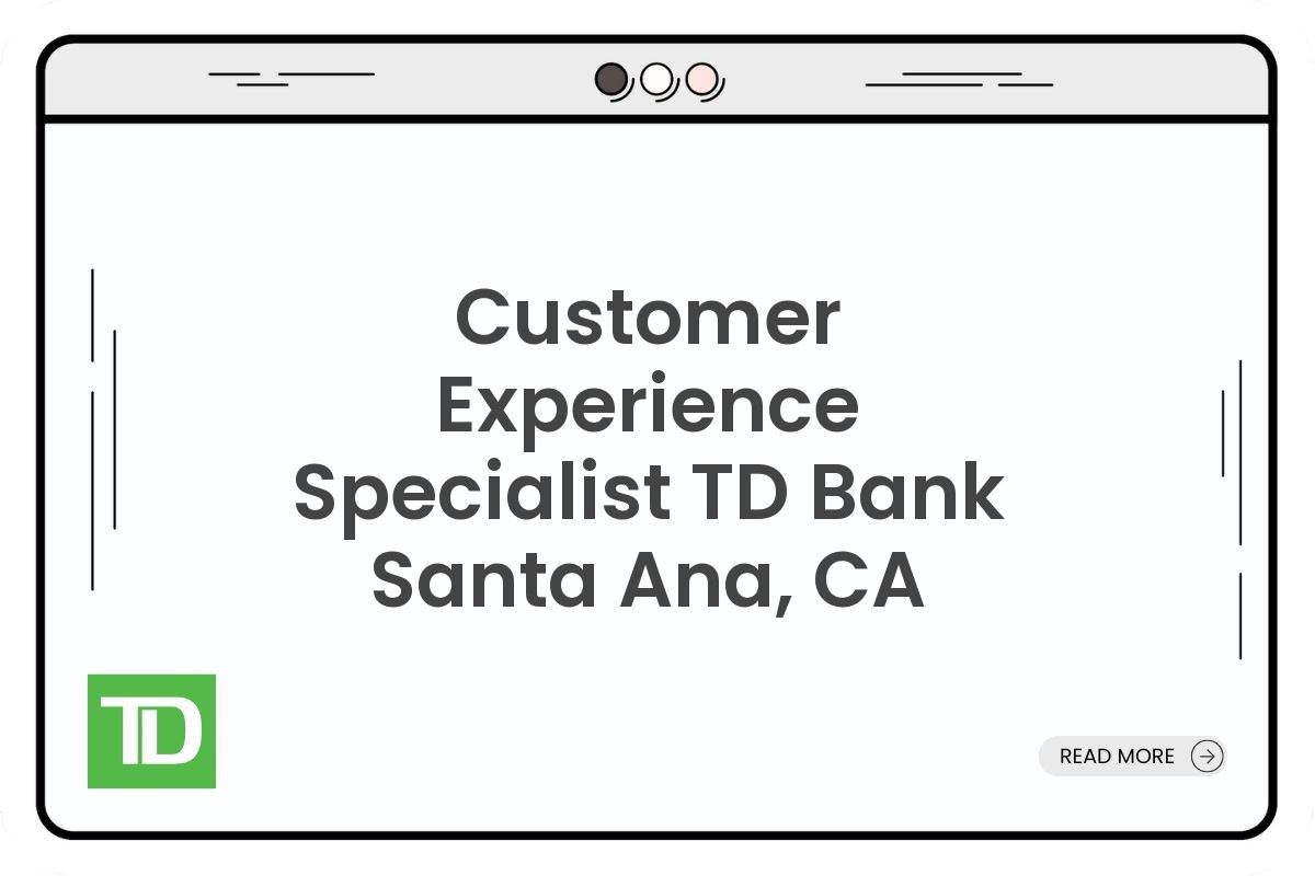 Customer Experience Specialist TD Bank Santa Ana, CA