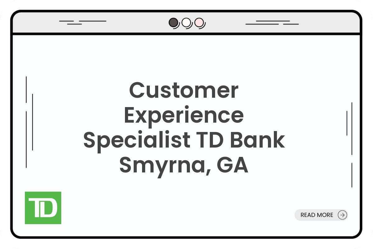Customer Experience Specialist TD Bank Smyrna, GA