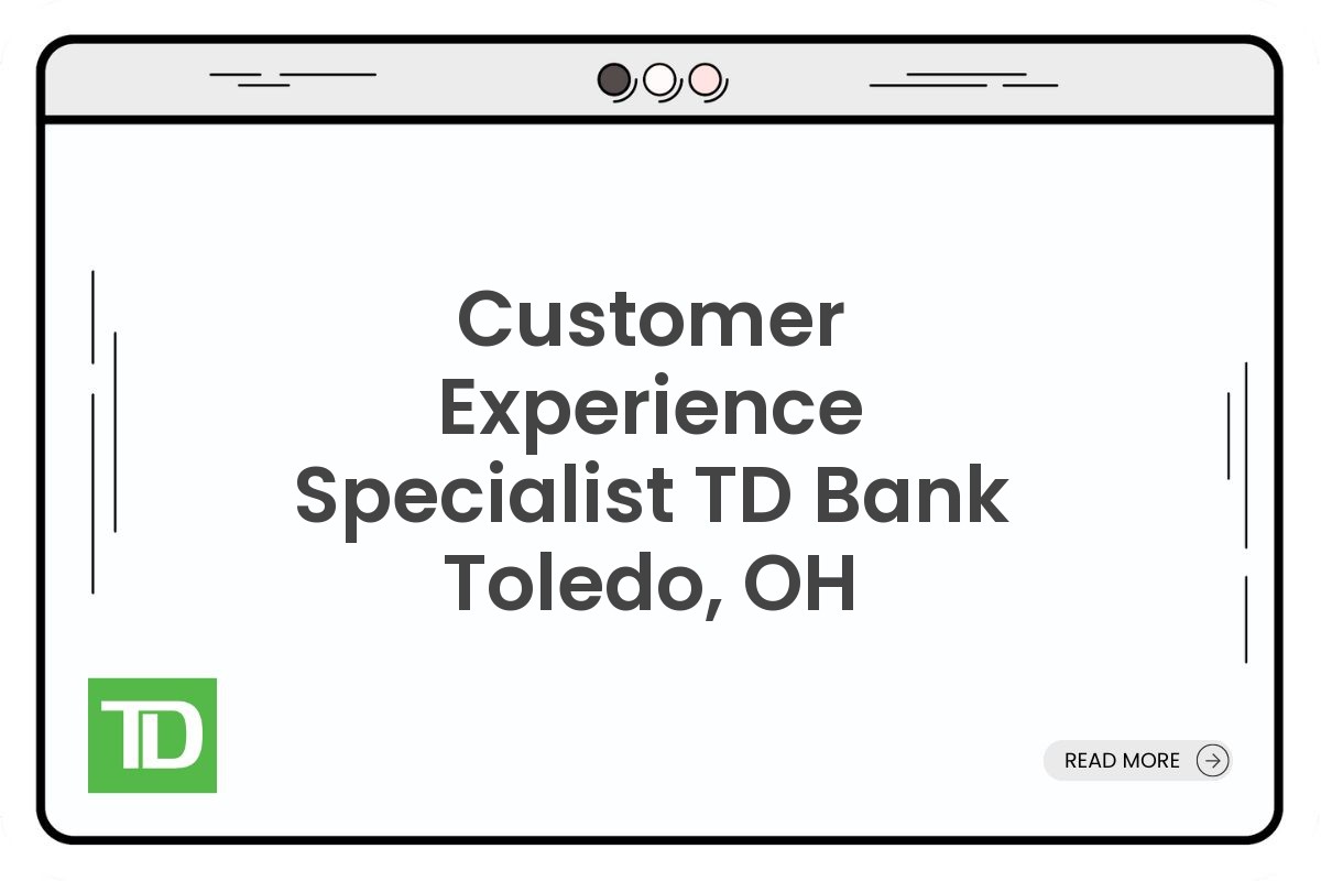 Customer Experience Specialist TD Bank Toledo, OH