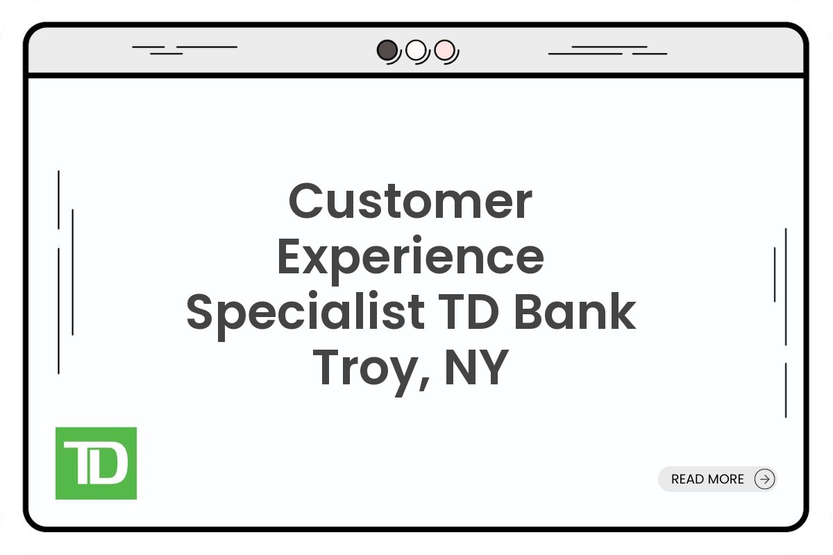 Customer Experience Specialist TD Bank Troy, NY