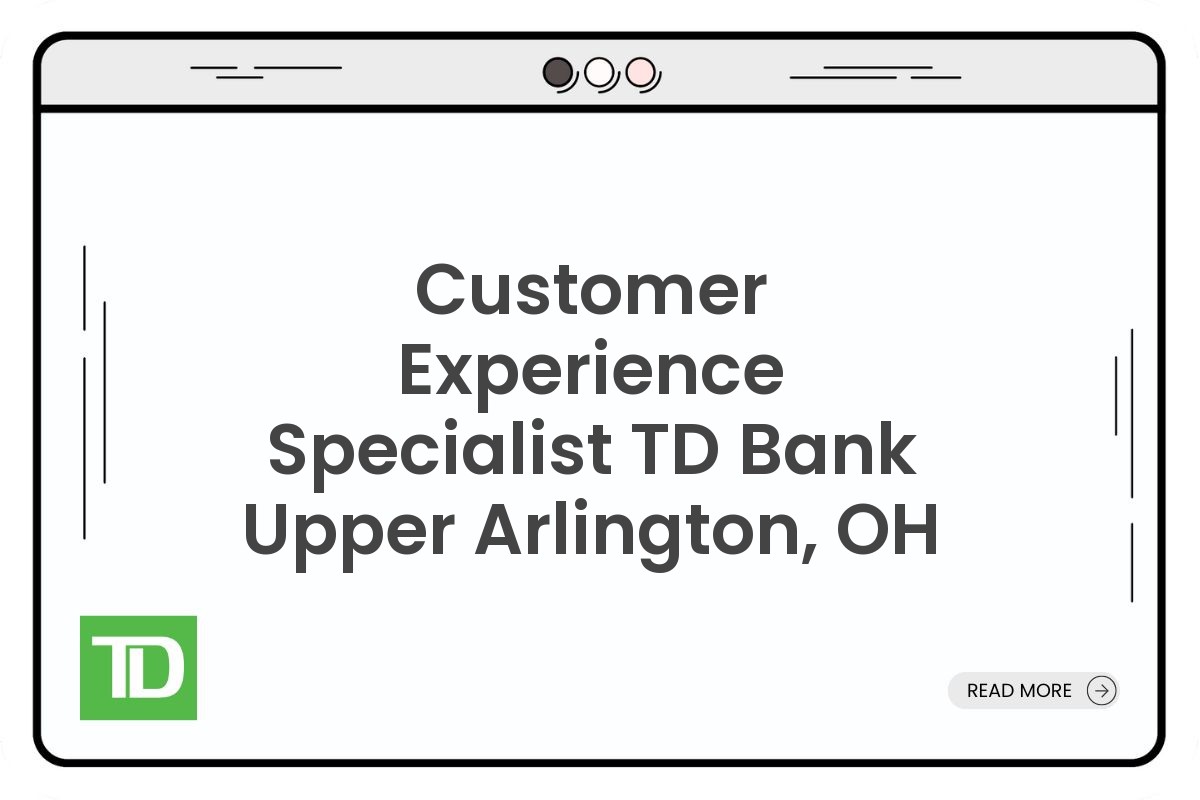 Customer Experience Specialist TD Bank Upper Arlington, OH