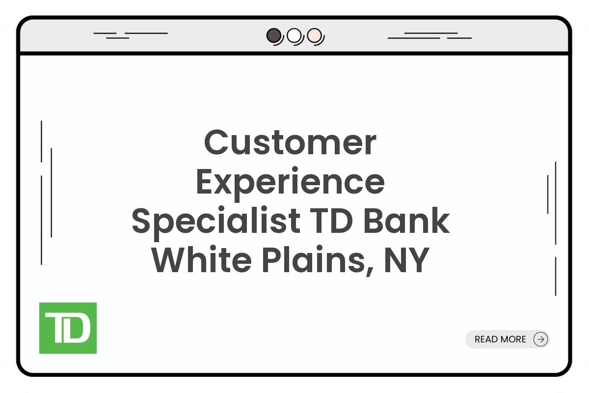 Customer Experience Specialist TD Bank White Plains, NY