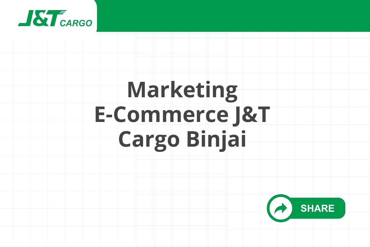 Marketing E-Commerce J&T Cargo Binjai