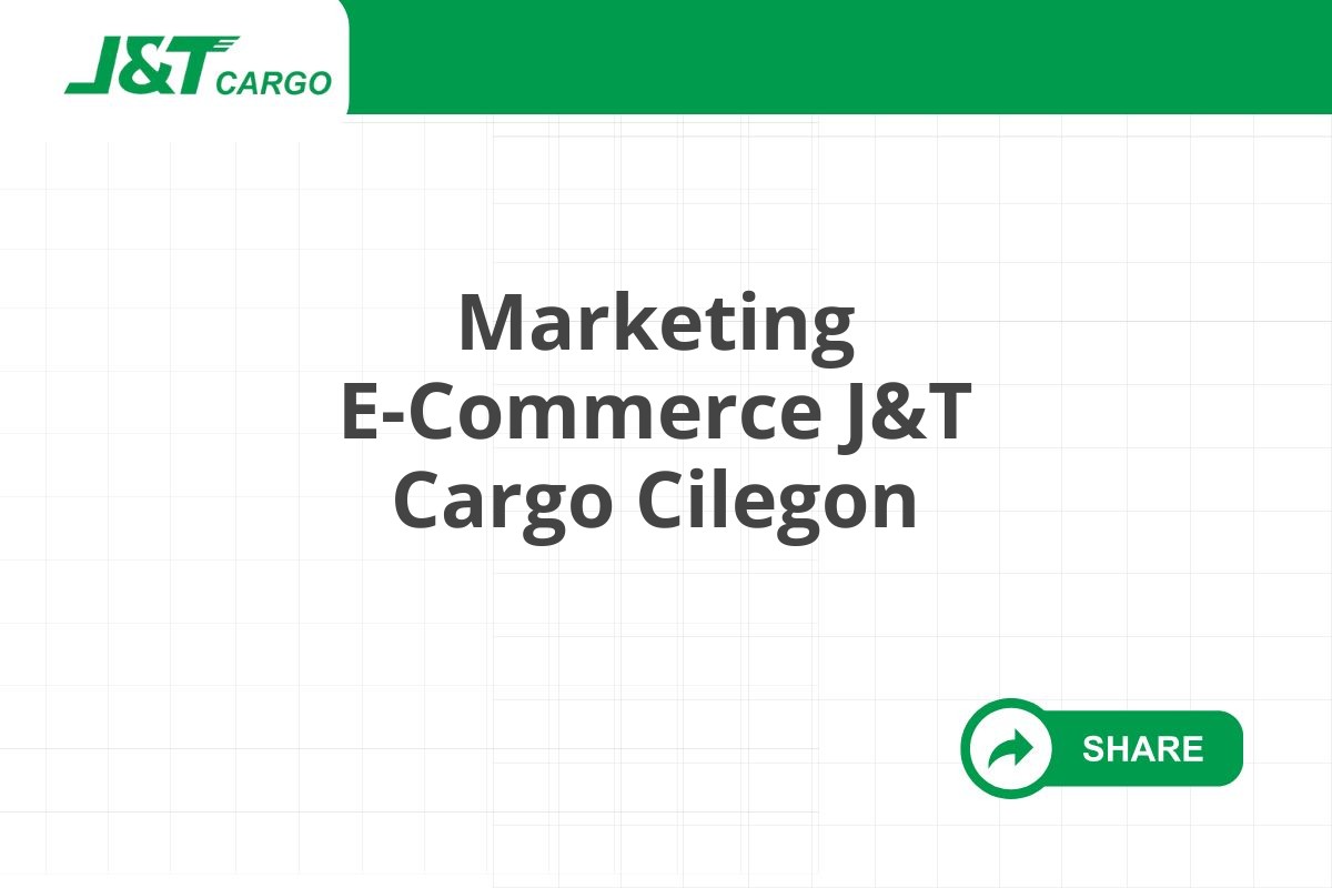 Marketing E-Commerce J&T Cargo Cilegon