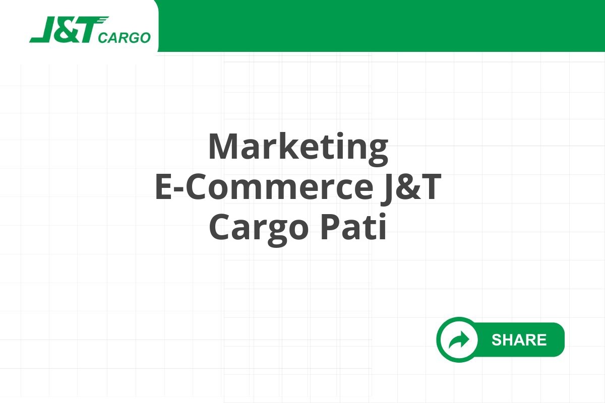 Marketing E-Commerce J&T Cargo Pati